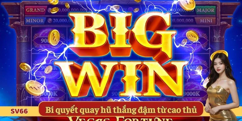Bí quyết quay hũ thắng đậm từ cao thủ