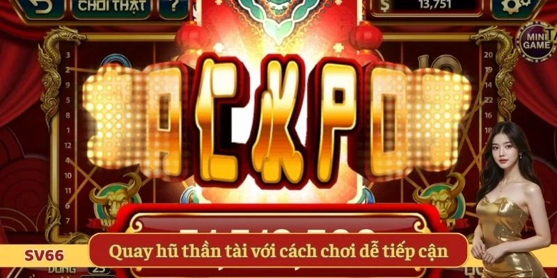 Quay hũ thần tài với cách chơi dễ tiếp cận