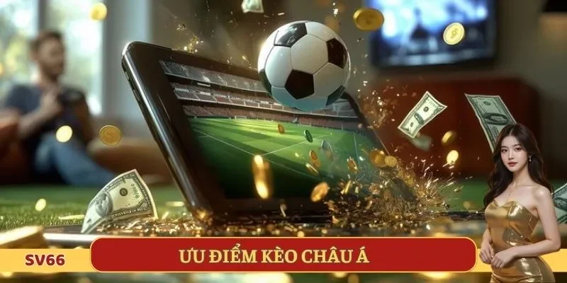 Điểm nổi bật của kèo chấp Châu Á