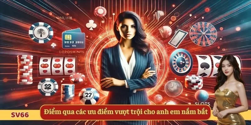 Điểm qua các ưu điểm vượt trội cho anh em nắm bắt