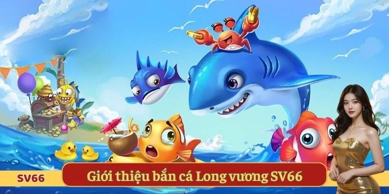 Giới thiệu bắn cá Long vương SV66
