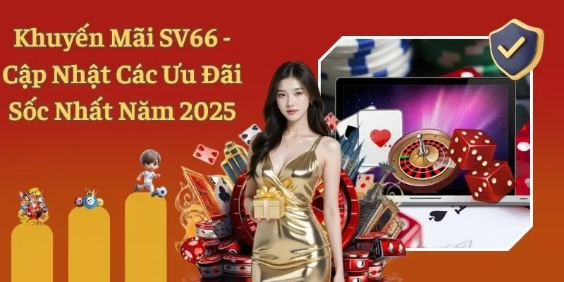 Khuyến Mãi SV66 - Cập Nhật Các Ưu Đãi Sốc Nhất Năm 2025