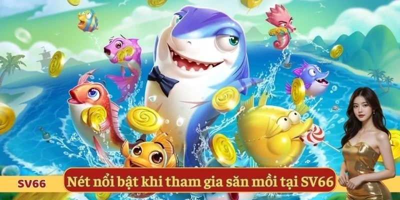 Nét nổi bật khi tham gia săn mồi tại SV66