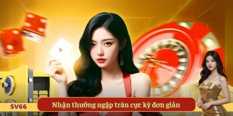 Nhận thưởng ngập tràn cực kỳ đơn giản