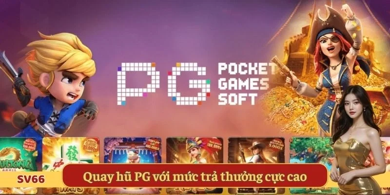 Quay hũ PG với mức trả thưởng cực cao