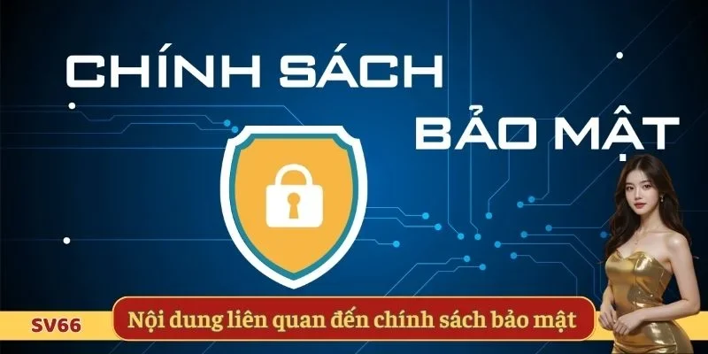 Những nội dung liên quan đến chính sách bảo mật tại SV66