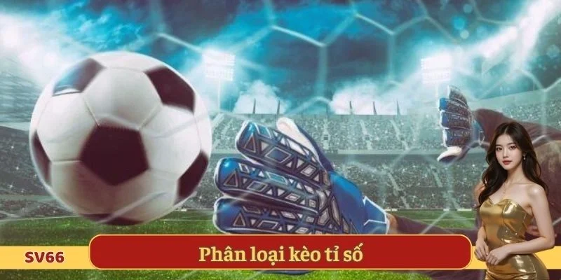 Phân loại kèo tỉ số