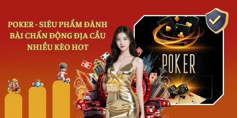 Poker - Siêu Phẩm Đánh Bài Chấn Động Địa Cầu Nhiều Kèo Hot