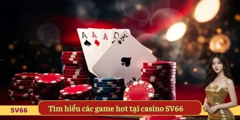 Tìm hiểu các game hot tại casino SV66