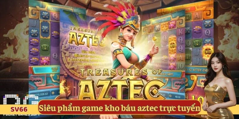 Siêu phẩm game kho báu aztec trực tuyến