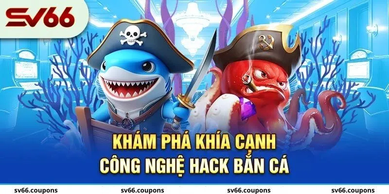 Khám phá khía cạnh công nghệ hack bắn cá